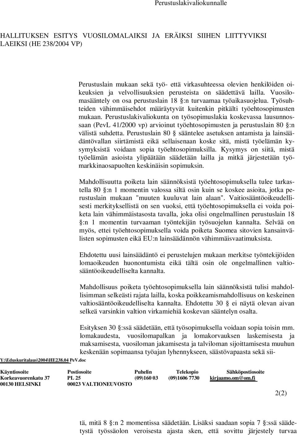 Vuosilomasääntely on osa perustuslain 18 :n turvaamaa työaikasuojelua. Työsuhteiden vähimmäisehdot määräytyvät kuitenkin pitkälti työehtosopimusten mukaan.