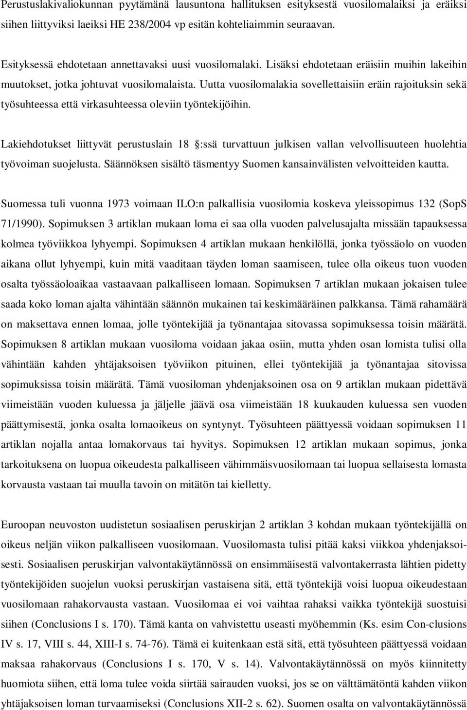 Uutta vuosilomalakia sovellettaisiin eräin rajoituksin sekä työsuhteessa että virkasuhteessa oleviin työntekijöihin.
