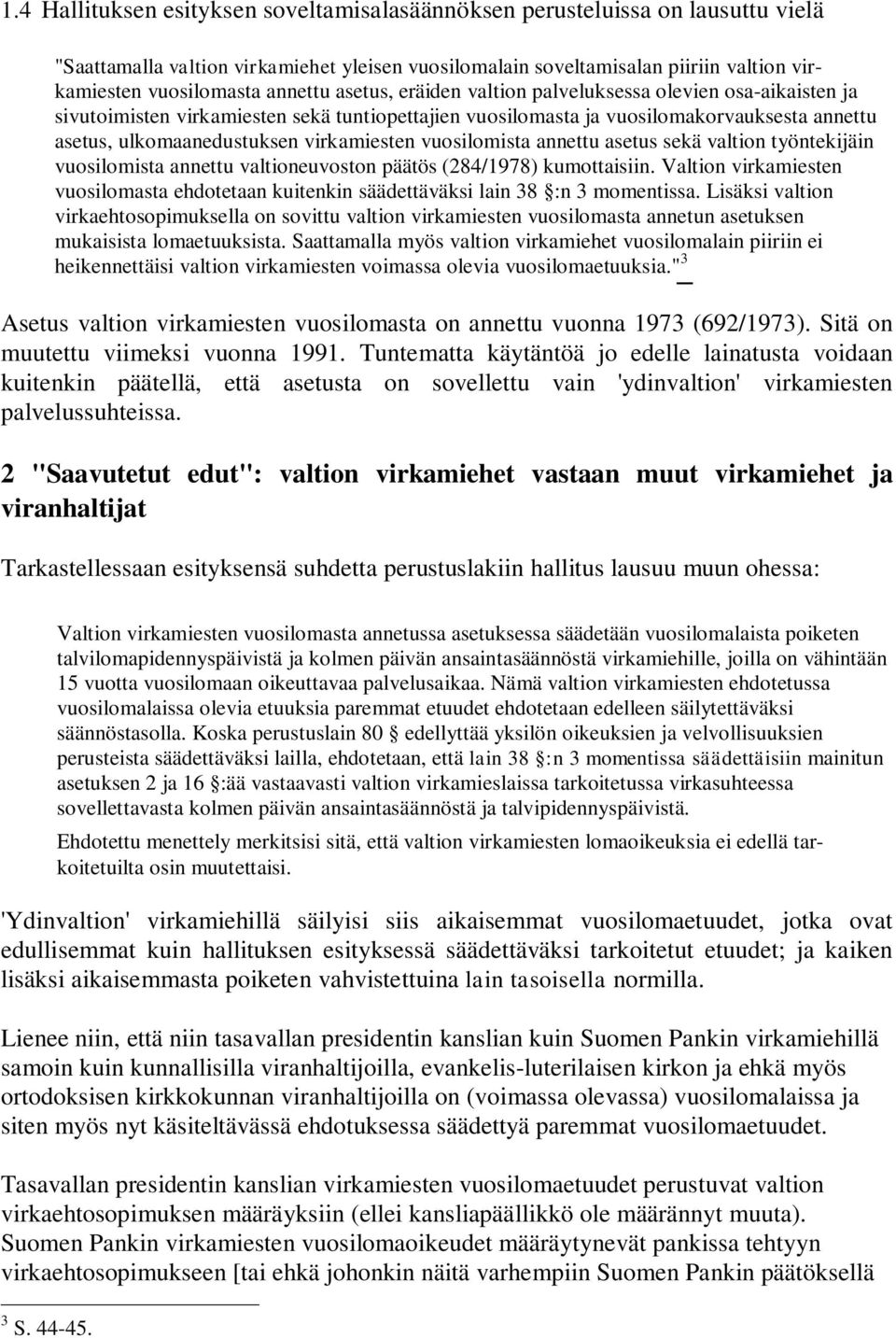 virkamiesten vuosilomista annettu asetus sekä valtion työntekijäin vuosilomista annettu valtioneuvoston päätös (284/1978) kumottaisiin.