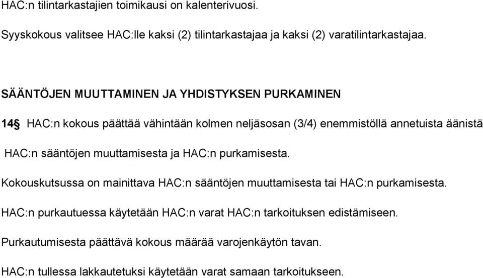 muuttamisesta ja HAC:n purkamisesta. Kokouskutsussa on mainittava HAC:n sääntöjen muuttamisesta tai HAC:n purkamisesta.