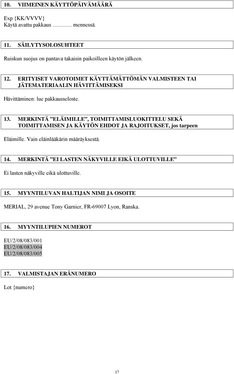 MERKINTÄ ELÄIMILLE, TOIMITTAMISLUOKITTELU SEKÄ TOIMITTAMISEN JA KÄYTÖN EHDOT JA RAJOITUKSET, jos tarpeen Eläimille. Vain eläinlääkärin määräyksestä. 14.