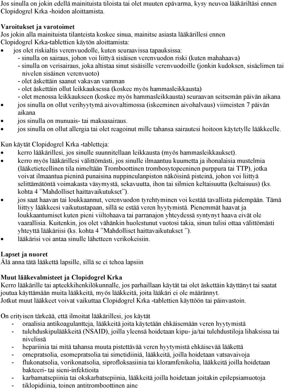 kuten seuraavissa tapauksissa: - sinulla on sairaus, johon voi liittyä sisäisen verenvuodon riski (kuten mahahaava) - sinulla on verisairaus, joka altistaa sinut sisäisille verenvuodoille (jonkin