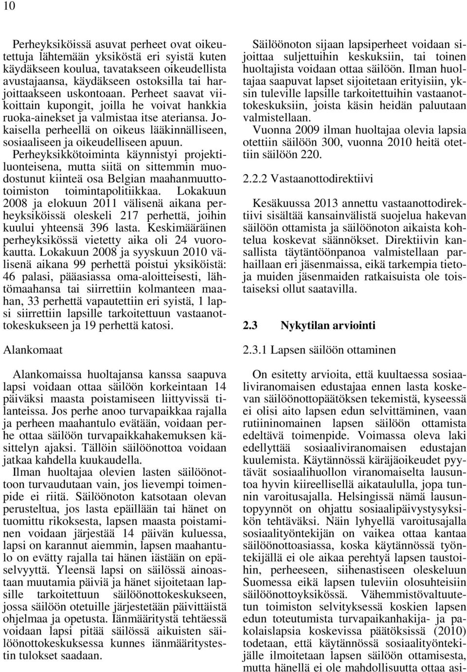 Jokaisella perheellä on oikeus lääkinnälliseen, sosiaaliseen ja oikeudelliseen apuun.