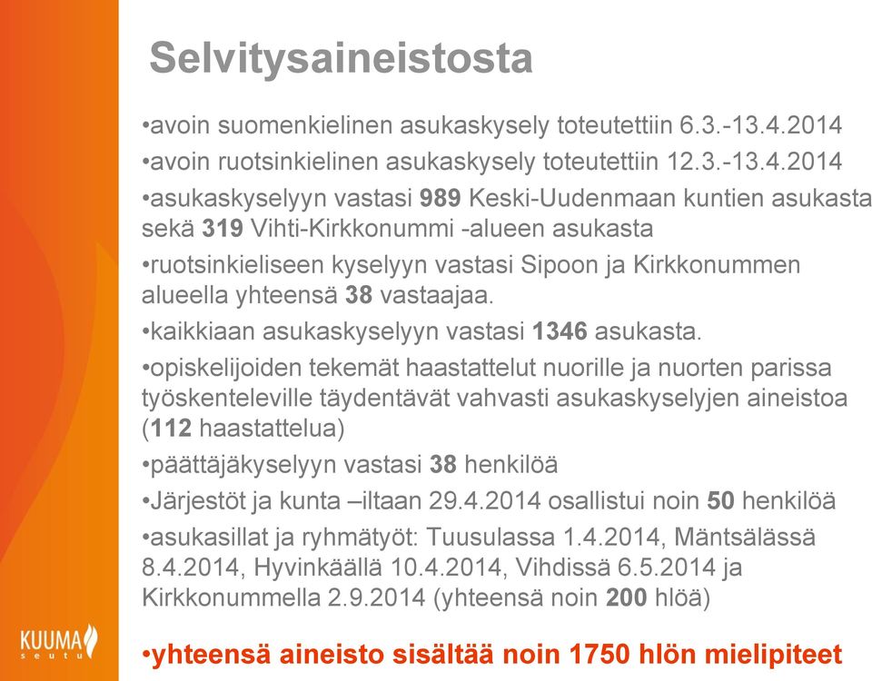 vastasi Sipoon ja Kirkkonummen alueella yhteensä 38 vastaajaa. kaikkiaan asukaskyselyyn vastasi 1346 asukasta.