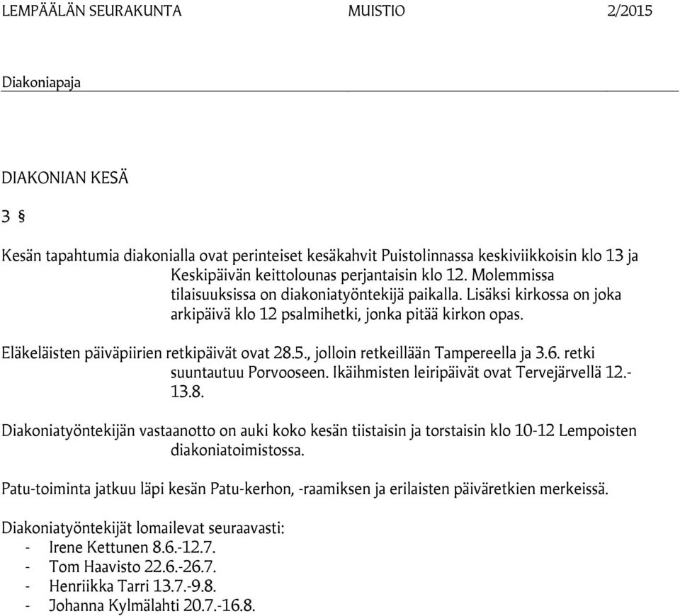 , jolloin retkeillään Tampereella ja 3.6. retki suuntautuu Porvooseen. Ikäihmisten leiripäivät ovat Tervejärvellä 12.- 13.8.