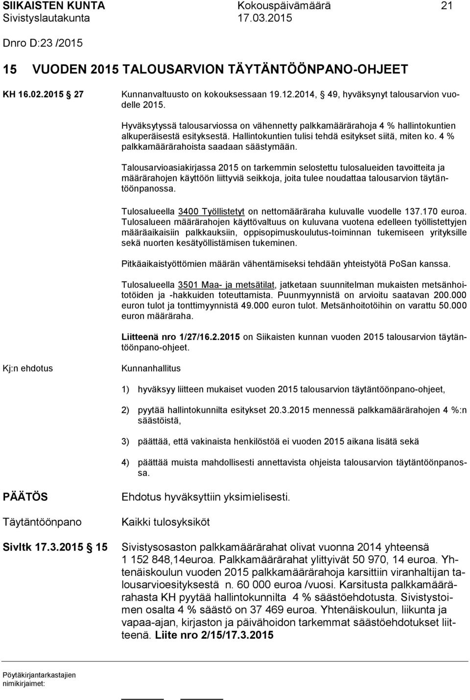 Hallintokuntien tulisi tehdä esitykset siitä, miten ko. 4 % palkkamäärärahoista saadaan säästymään.