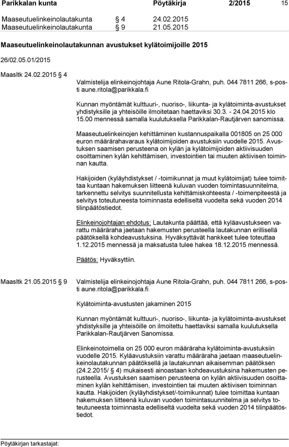 fi Kunnan myöntämät kulttuuri-, nuoriso-, liikunta- ja kylätoiminta-avustukset yh dis tyk sil le ja yhteisöille ilmoitetaan haettaviksi 30.3. - 24.04.2015 klo 15.