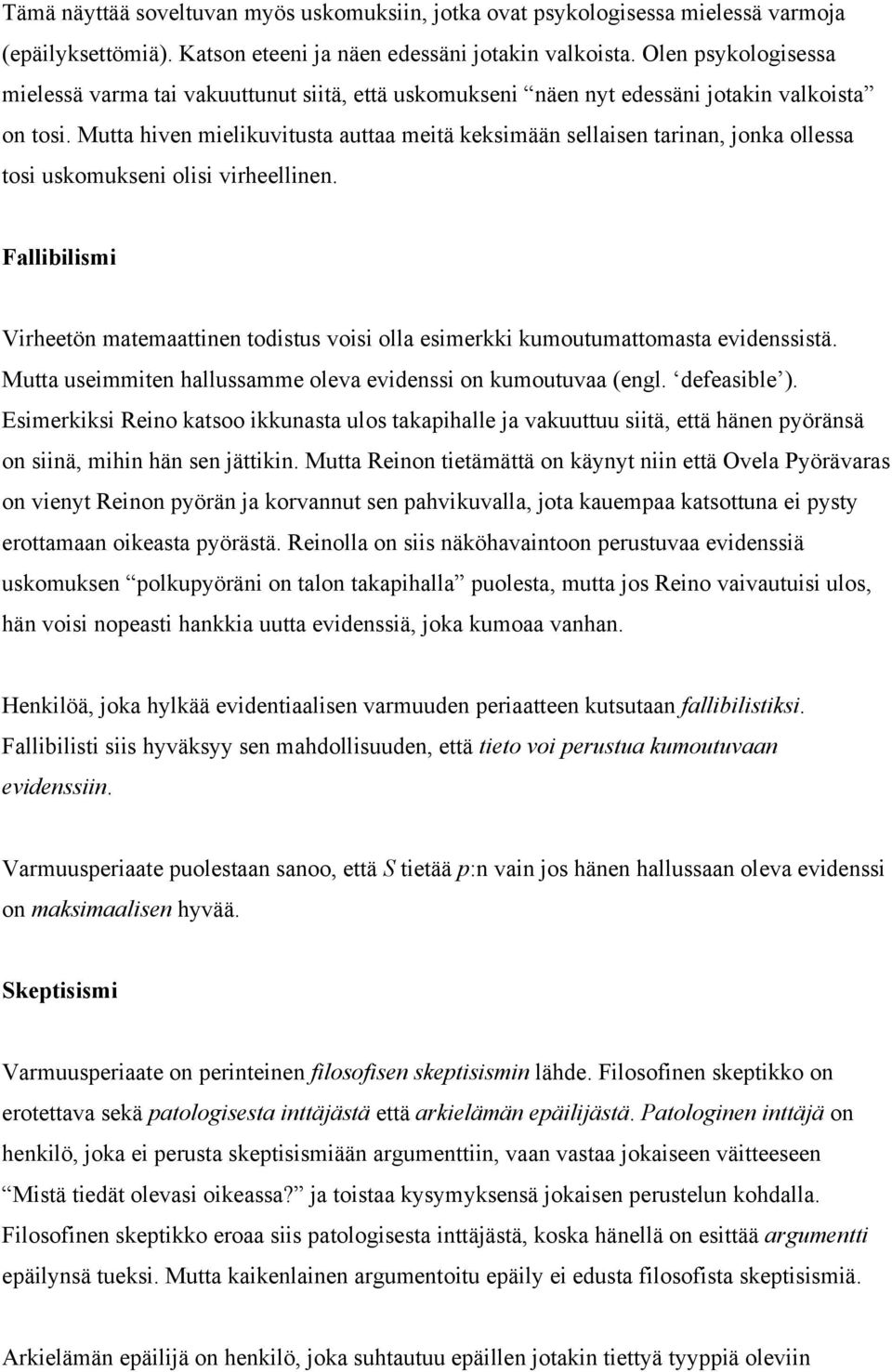 Mutta hiven mielikuvitusta auttaa meitä keksimään sellaisen tarinan, jonka ollessa tosi uskomukseni olisi virheellinen.