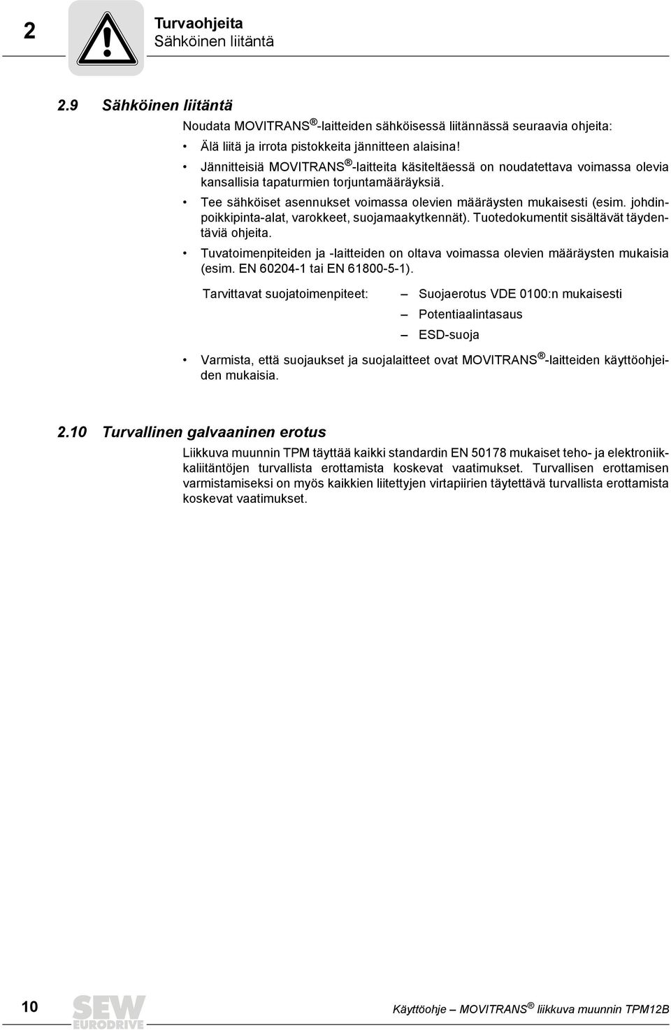 johdinpoikkipinta-alat, varokkeet, suojamaakytkennät). Tuotedokumentit sisältävät täydentäviä ohjeita. Tuvatoimenpiteiden ja -laitteiden on oltava voimassa olevien määräysten mukaisia (esim.