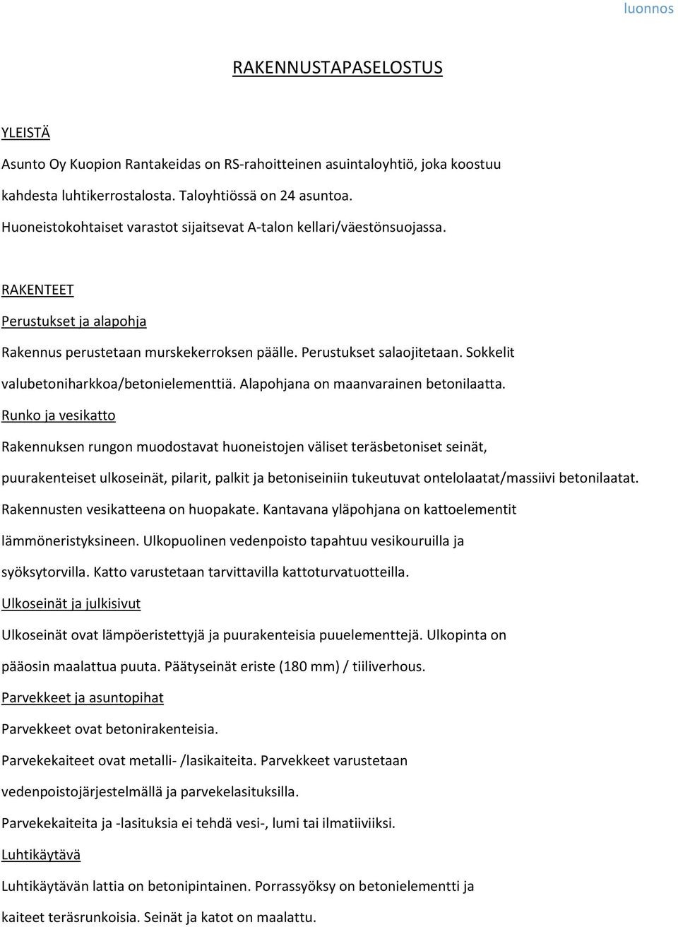 Sokkelit valubetoniharkkoa/betonielementtiä. Alapohjana on maanvarainen betonilaatta.