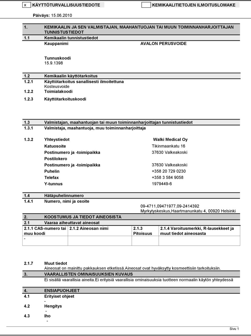 3 Valmistajan, maahantuojan tai muun toiminnanharjoittajan tunnistustiedot 1.3.1 Valmistaja, maahantuoja, muu toiminnanharjoittaja 1.3.2 Yhteystiedot Walki Medical Oy Katuosoite Tikinmaankatu 16