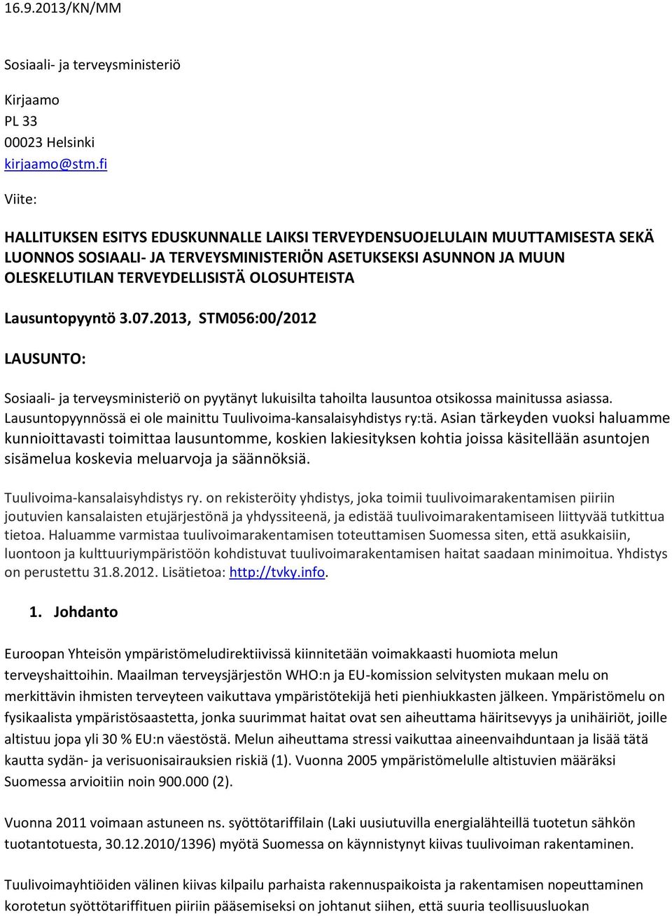 OLOSUHTEISTA Lausuntopyyntö 3.07.2013, STM056:00/2012 LAUSUNTO: Sosiaali- ja terveysministeriö on pyytänyt lukuisilta tahoilta lausuntoa otsikossa mainitussa asiassa.