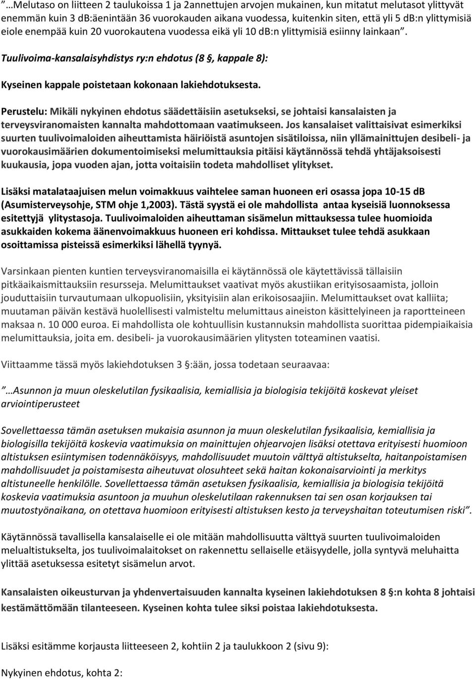 Tuulivoima-kansalaisyhdistys ry:n ehdotus (8, kappale 8): Kyseinen kappale poistetaan kokonaan lakiehdotuksesta.
