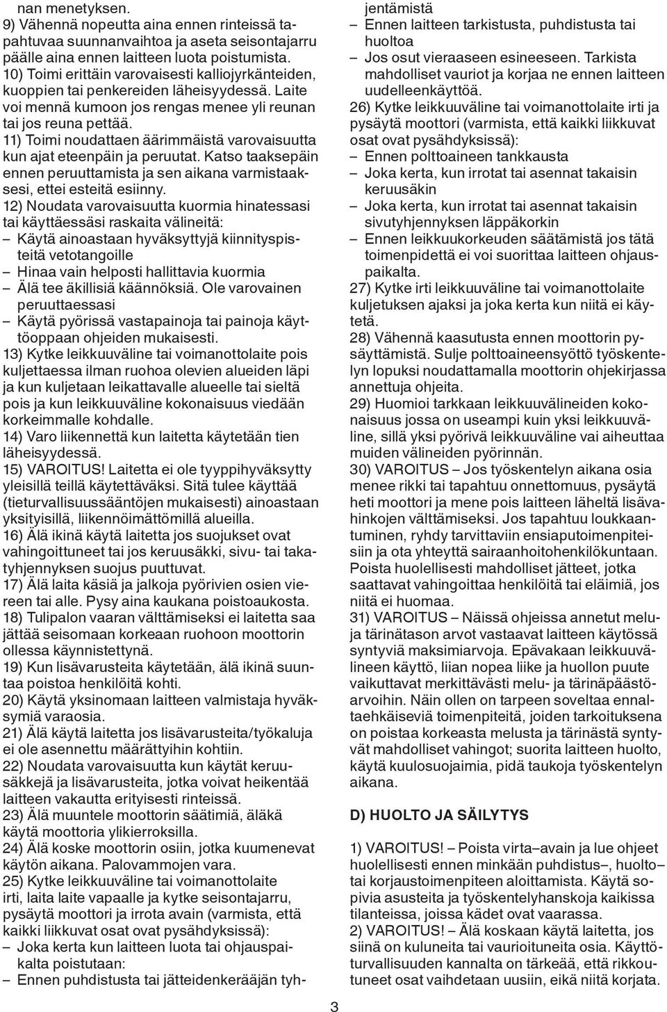 11) Toimi noudattaen äärimmäistä varovaisuutta kun ajat eteenpäin ja peruutat. Katso taaksepäin ennen peruuttamista ja sen aikana varmistaaksesi, ettei esteitä esiinny.