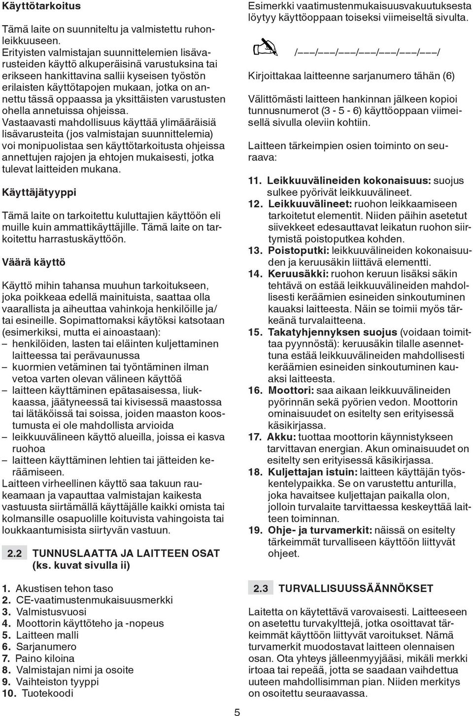 oppaassa ja yksittäisten varustusten ohella annetuissa ohjeissa.