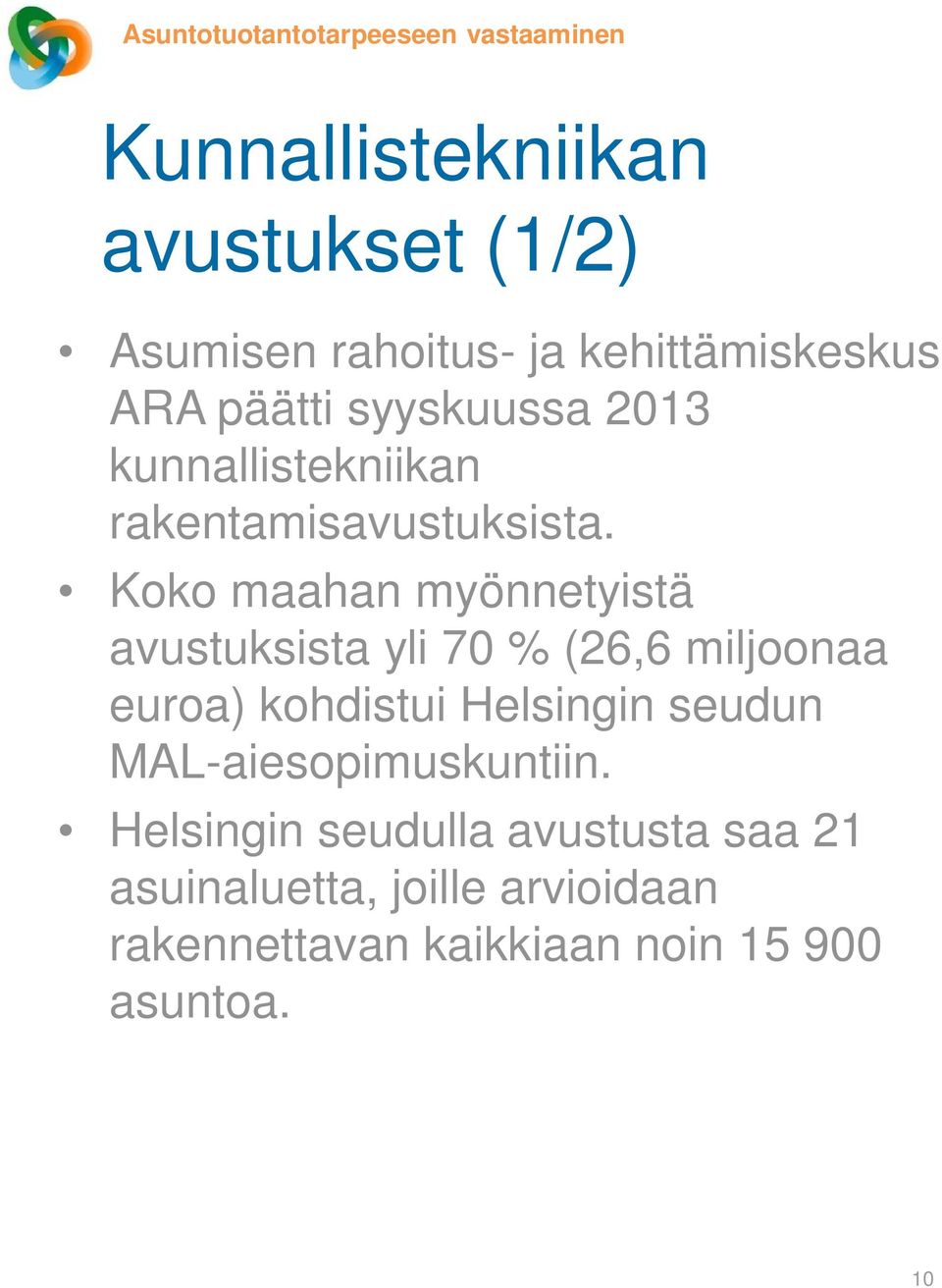 Koko maahan myönnetyistä avustuksista yli 70 % (26,6 miljoonaa euroa) kohdistui Helsingin seudun