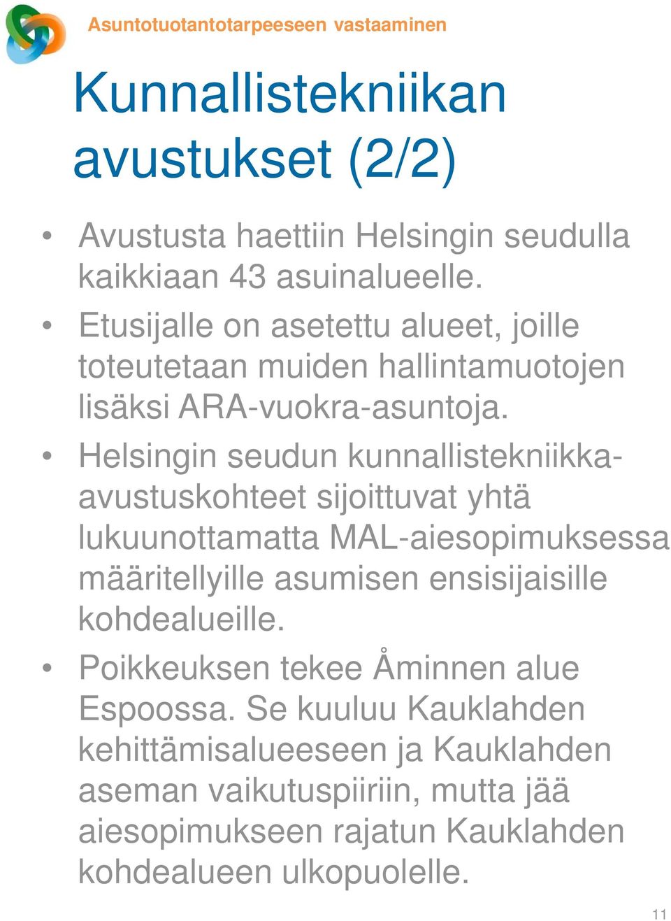 Helsingin seudun kunnallistekniikkaavustuskohteet sijoittuvat yhtä lukuunottamatta MAL-aiesopimuksessa määritellyille asumisen ensisijaisille