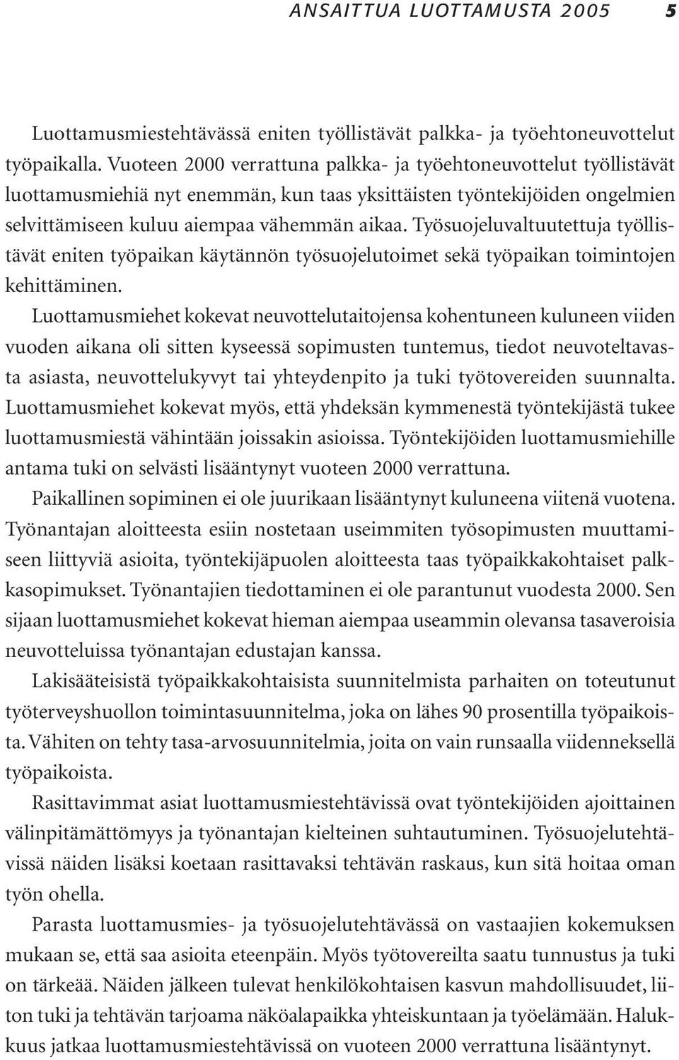 Työsuojeluvaltuutettuja työllistävät eniten työpaikan käytännön työsuojelutoimet sekä työpaikan toimintojen kehittäminen.