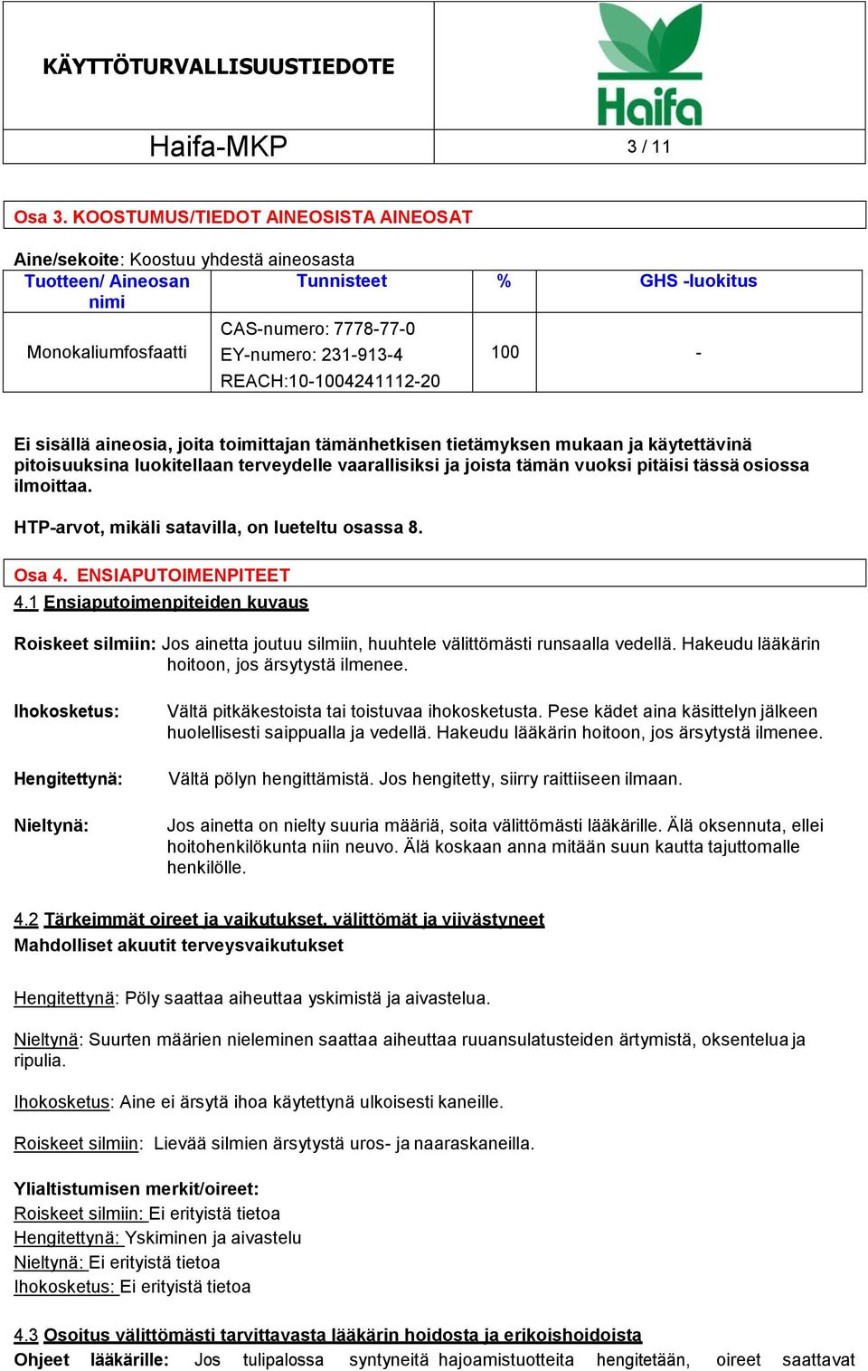 REACH:10-1004241112-20 100 - Ei sisällä aineosia, joita toimittajan tämänhetkisen tietämyksen mukaan ja käytettävinä pitoisuuksina luokitellaan terveydelle vaarallisiksi ja joista tämän vuoksi