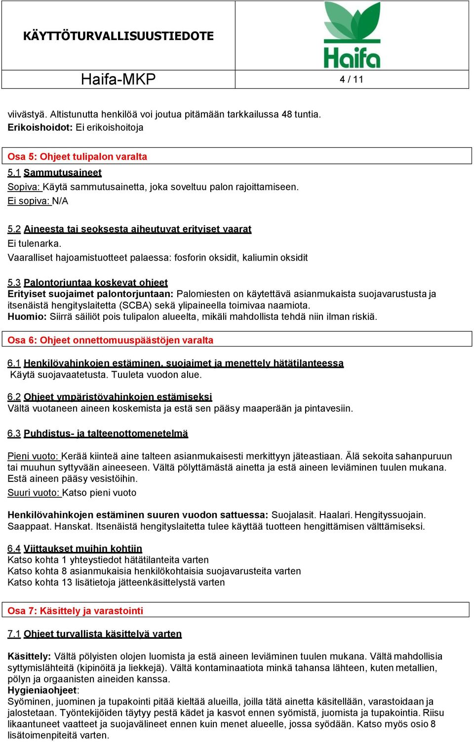 Vaaralliset hajoamistuotteet palaessa: fosforin oksidit, kaliumin oksidit 5.