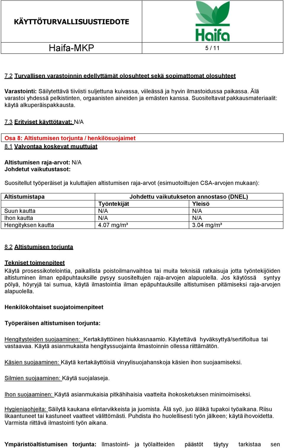 3 Erityiset käyttötavat: N/A Osa 8: Altistumisen torjunta / henkilösuojaimet 8.