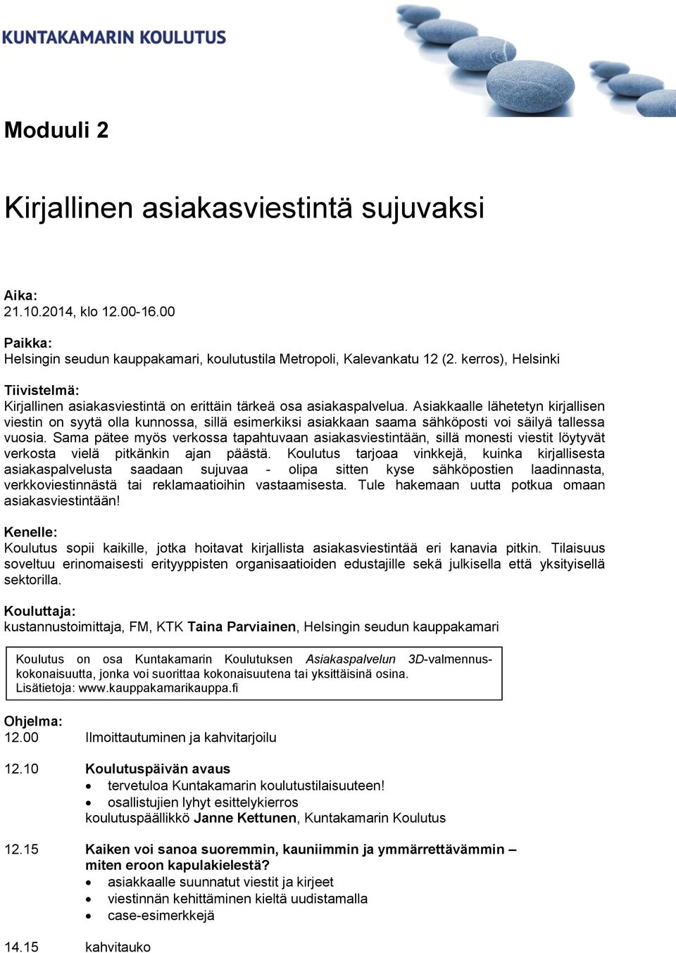 Asiakkaalle lähetetyn kirjallisen viestin on syytä olla kunnossa, sillä esimerkiksi asiakkaan saama sähköposti voi säilyä tallessa vuosia.