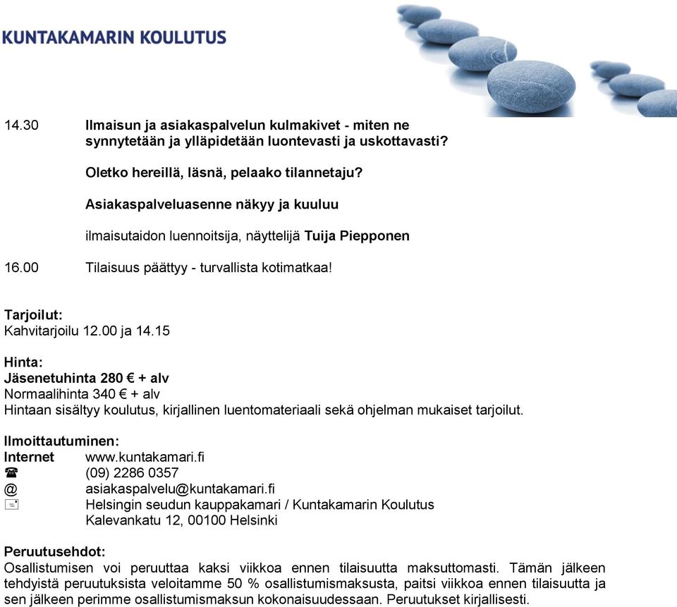 15 Hinta: Jäsenetuhinta 280 + alv Normaalihinta 340 + alv Hintaan sisältyy koulutus, kirjallinen luentomateriaali sekä ohjelman mukaiset tarjoilut.