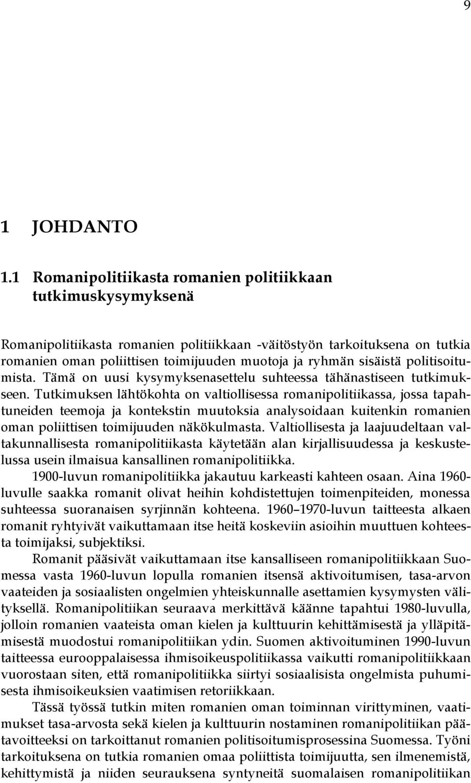 sisäistä politisoitumista. Tämä on uusi kysymyksenasettelu suhteessa tähänastiseen tutkimukseen.