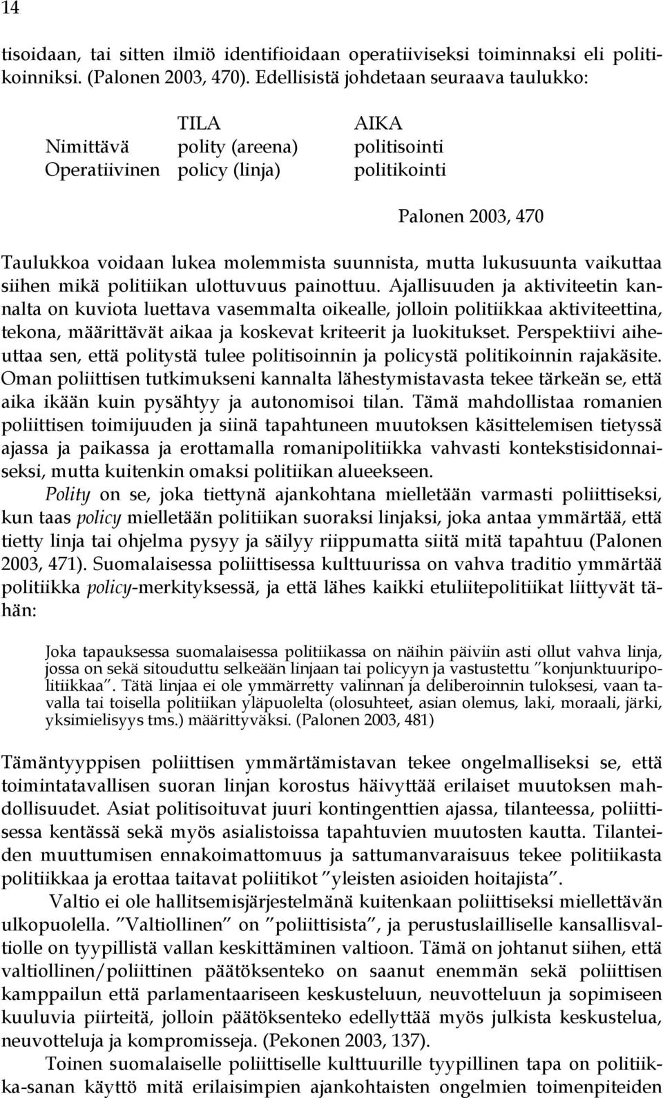 mutta lukusuunta vaikuttaa siihen mikä politiikan ulottuvuus painottuu.