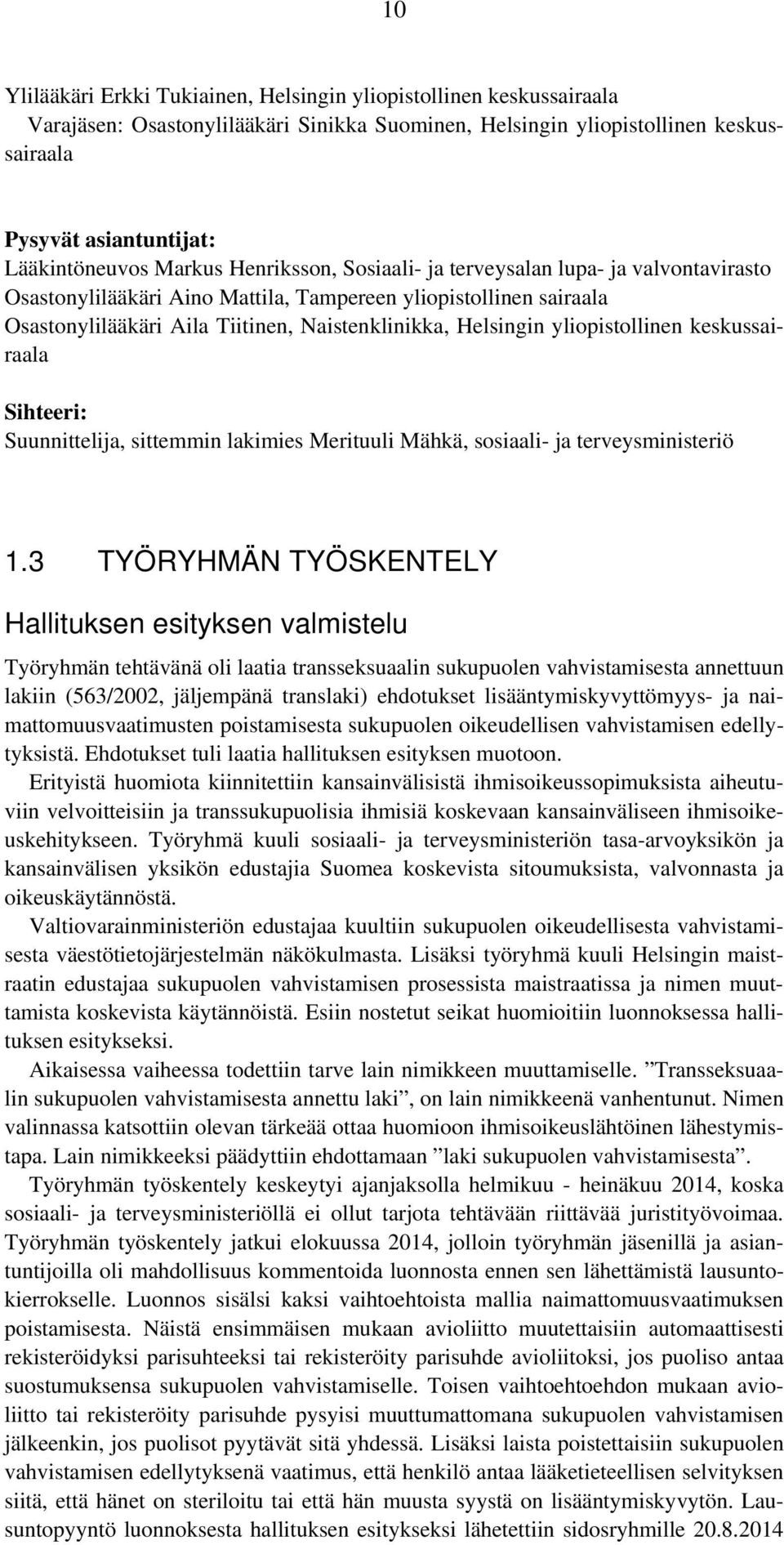 yliopistollinen keskussairaala Sihteeri: Suunnittelija, sittemmin lakimies Merituuli Mähkä, sosiaali- ja terveysministeriö 1.