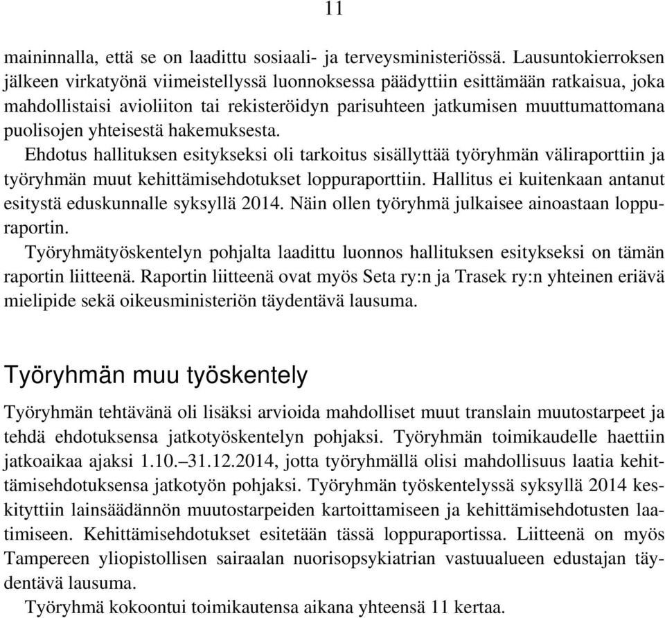 yhteisestä hakemuksesta. Ehdotus hallituksen esitykseksi oli tarkoitus sisällyttää työryhmän väliraporttiin ja työryhmän muut kehittämisehdotukset loppuraporttiin.