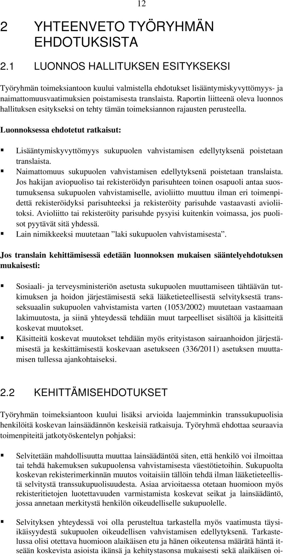 Raportin liitteenä oleva luonnos hallituksen esitykseksi on tehty tämän toimeksiannon rajausten perusteella.