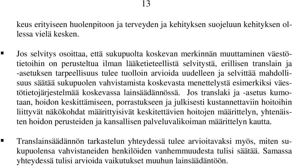 arvioida uudelleen ja selvittää mahdollisuus säätää sukupuolen vahvistamista koskevasta menettelystä esimerkiksi väestötietojärjestelmää koskevassa lainsäädännössä.