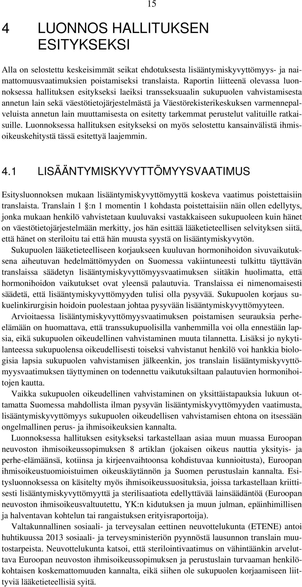 varmennepalveluista annetun lain muuttamisesta on esitetty tarkemmat perustelut valituille ratkaisuille.
