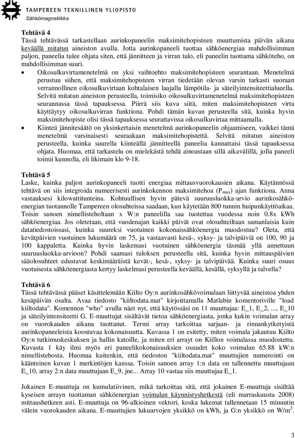Oikosulkuvirtamenetelmä on yksi vaihtoehto maksimitehopisteen seurantaan.