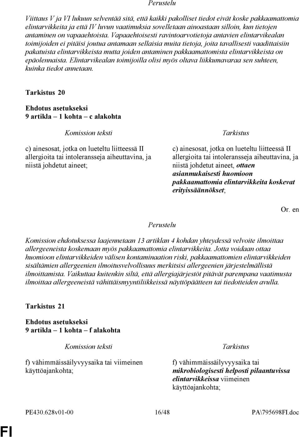 Vapaaehtoisesti ravintoarvotietoja antavien elintarvikealan toimijoiden ei pitäisi joutua antamaan sellaisia muita tietoja, joita tavallisesti vaadittaisiin pakatuista elintarvikkeista mutta joiden