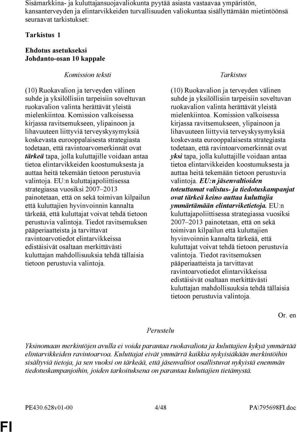 Komission valkoisessa kirjassa ravitsemukseen, ylipainoon ja lihavuuteen liittyviä terveyskysymyksiä koskevasta eurooppalaisesta strategiasta todetaan, että ravintoarvomerkinnät ovat tärkeä tapa,