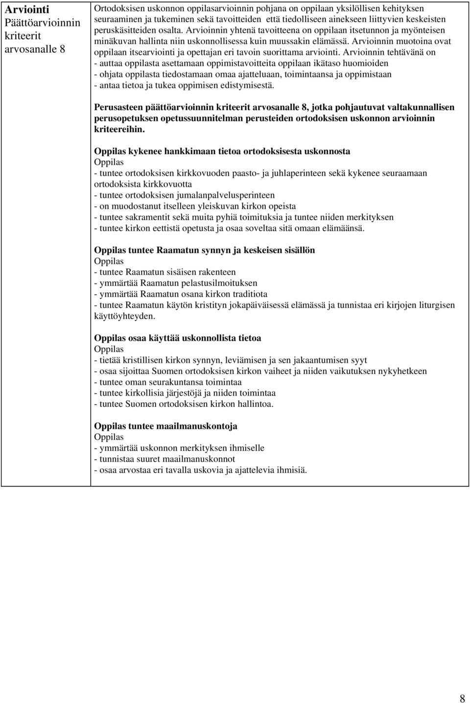 Arvioinnin muotoina ovat oppilaan itsearviointi ja opettajan eri tavoin suorittama arviointi.