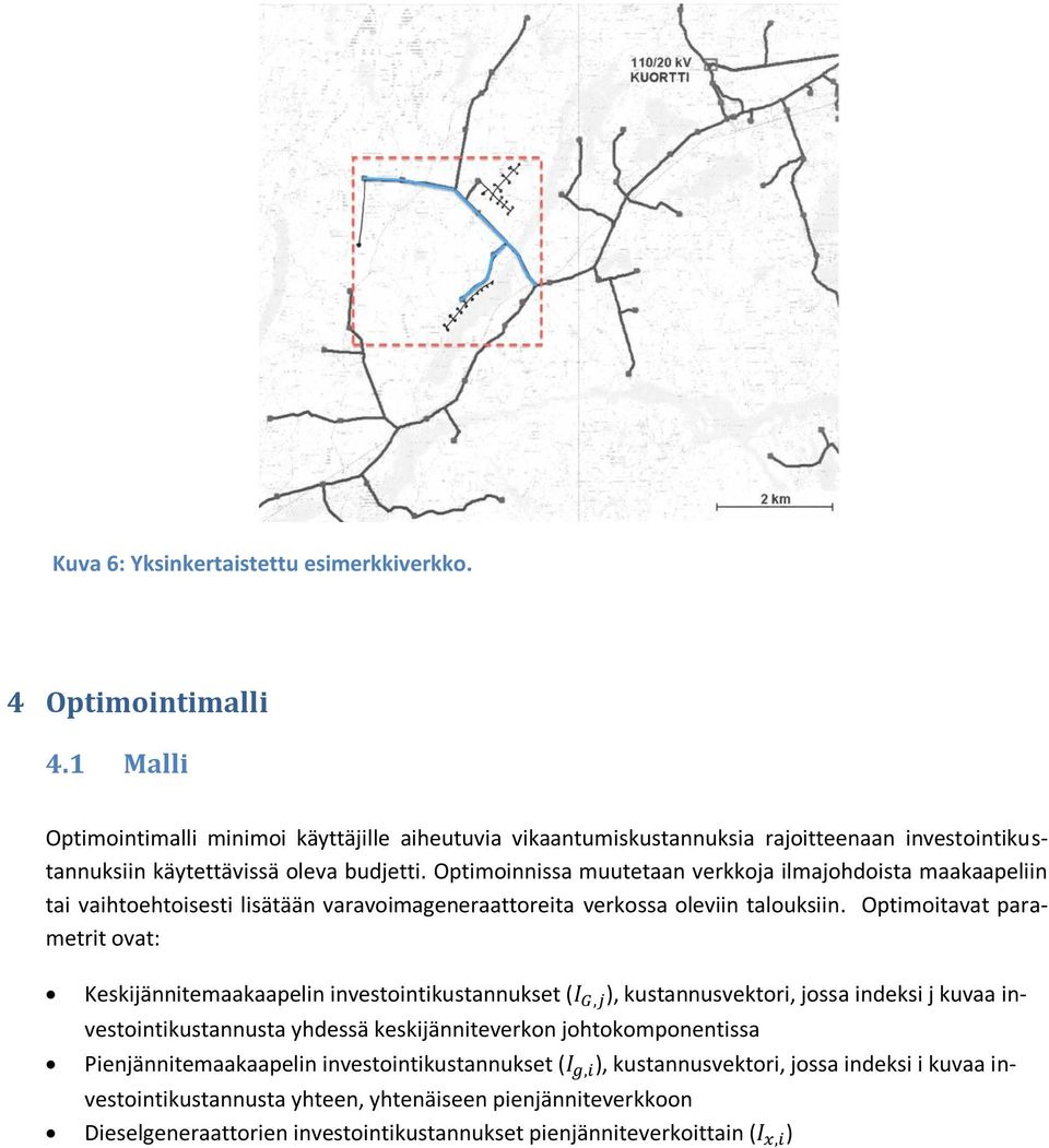 Optimoinnissa muutetaan verkkoja ilmajohdoista maakaapeliin tai vaihtoehtoisesti lisätään varavoimageneraattoreita verkossa oleviin talouksiin.