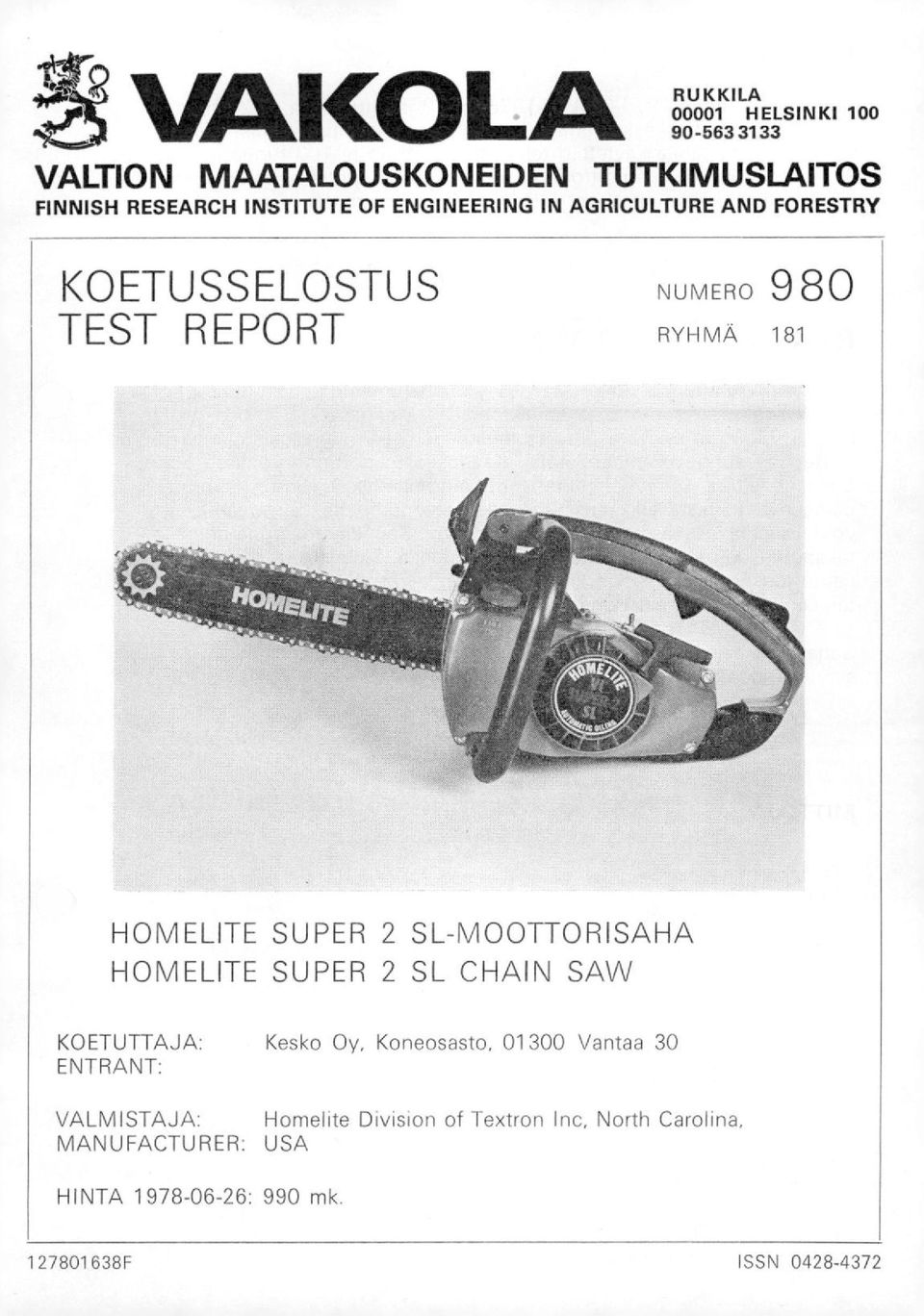 SL-MOOTTORISAHA HOMELITE SUPER 2 SL CHAIN SAW KOETUTTAJA: Kesko Oy, Koneosasto, 01 300 Vantaa 30 ENTRANT: