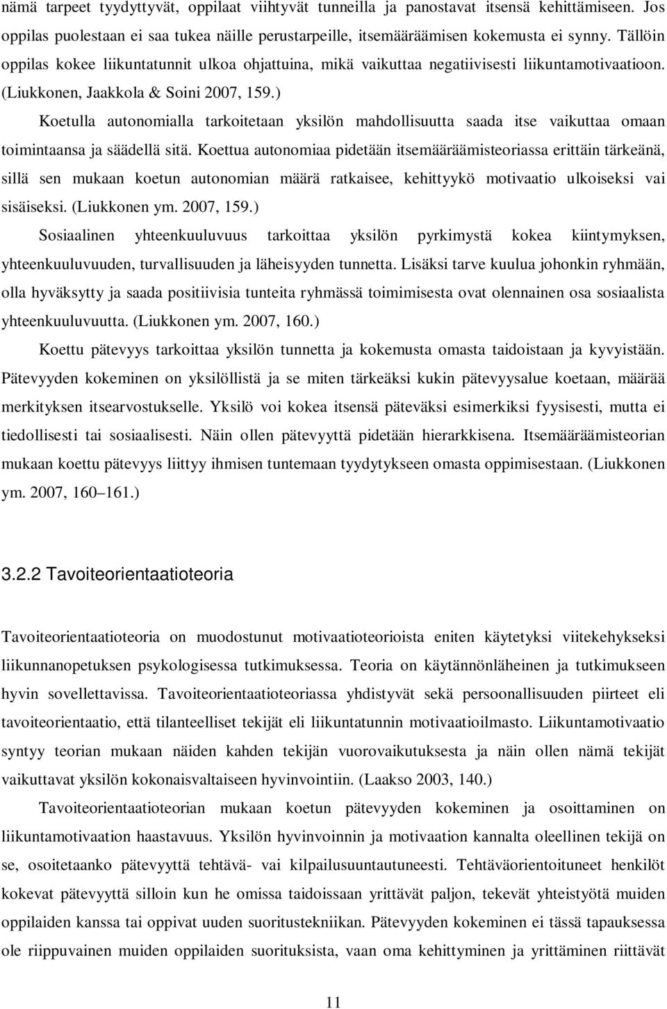 ) Koetulla autonomialla tarkoitetaan yksilön mahdollisuutta saada itse vaikuttaa omaan toimintaansa ja säädellä sitä.