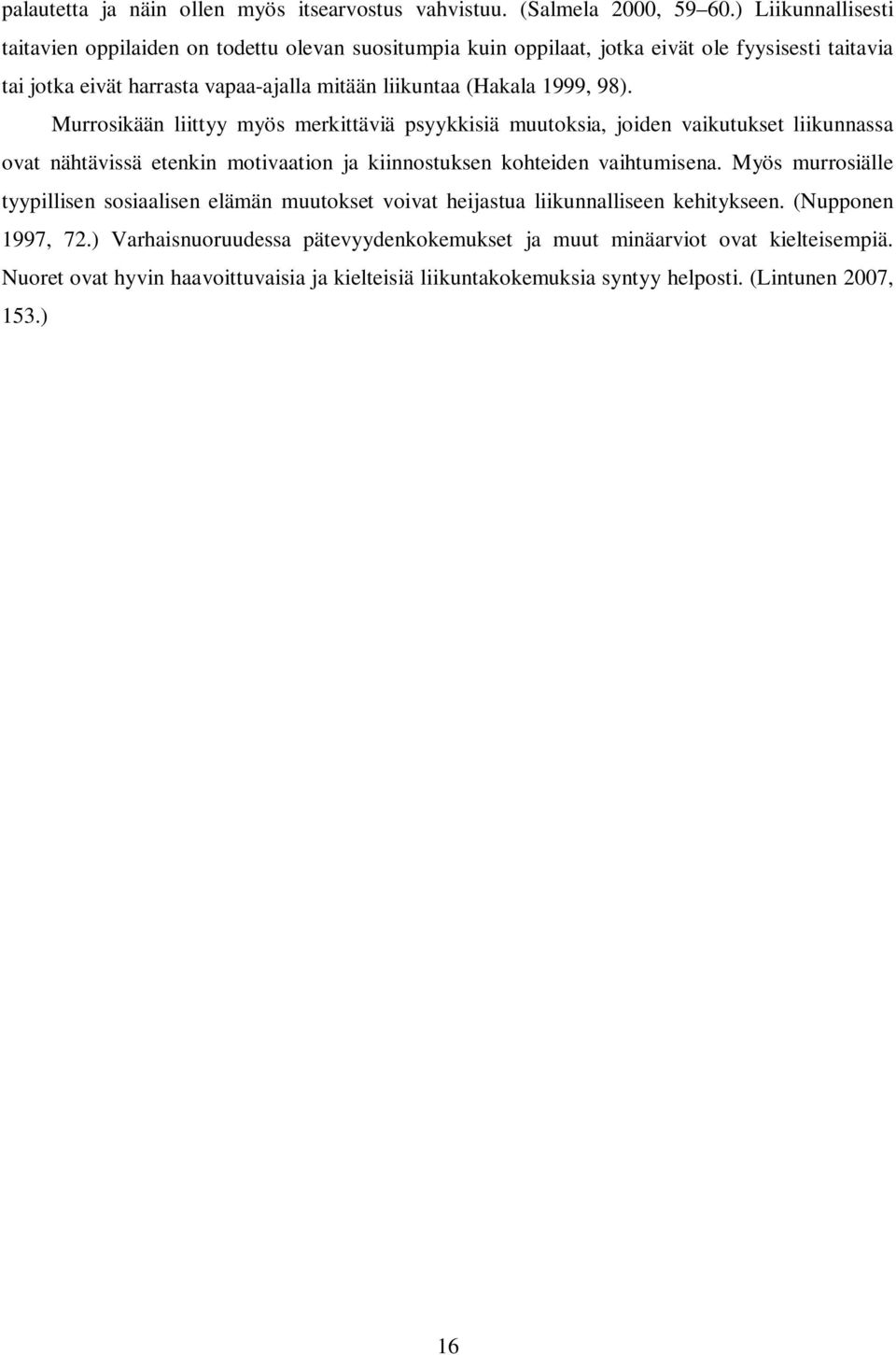 1999, 98). Murrosikään liittyy myös merkittäviä psyykkisiä muutoksia, joiden vaikutukset liikunnassa ovat nähtävissä etenkin motivaation ja kiinnostuksen kohteiden vaihtumisena.