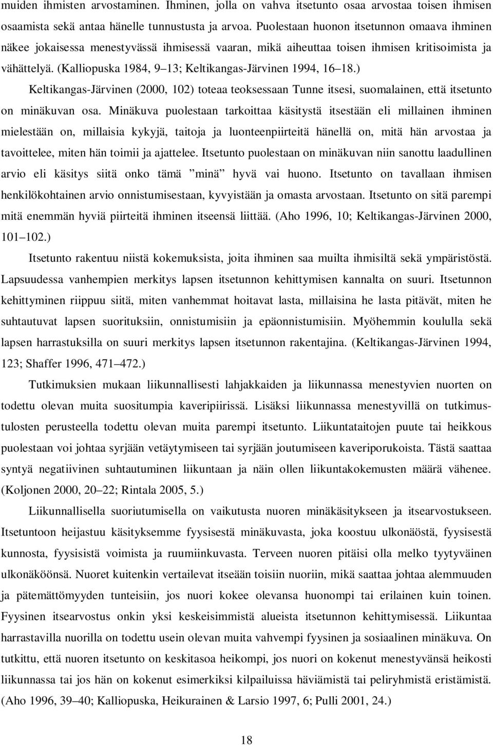 (Kalliopuska 1984, 9 13; Keltikangas-Järvinen 1994, 16 18.) Keltikangas-Järvinen (2000, 102) toteaa teoksessaan Tunne itsesi, suomalainen, että itsetunto on minäkuvan osa.