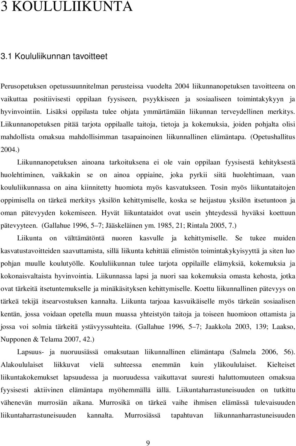 toimintakykyyn ja hyvinvointiin. Lisäksi oppilasta tulee ohjata ymmärtämään liikunnan terveydellinen merkitys.