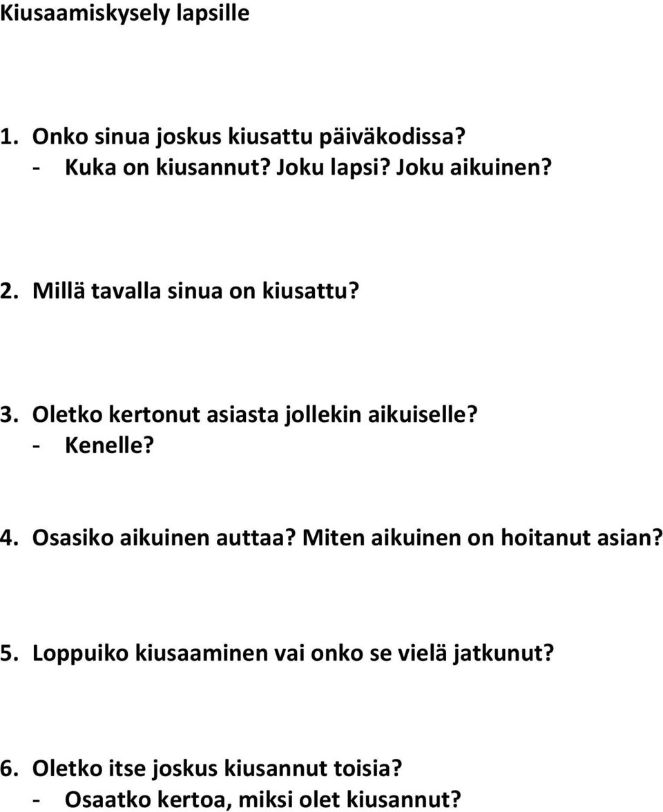 - Kenelle? 4. Osasiko aikuinen auttaa? Miten aikuinen on hoitanut asian? 5.