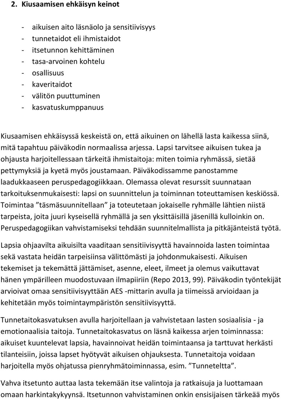 Lapsi tarvitsee aikuisen tukea ja ohjausta harjoitellessaan tärkeitä ihmistaitoja: miten toimia ryhmässä, sietää pettymyksiä ja kyetä myös joustamaan.