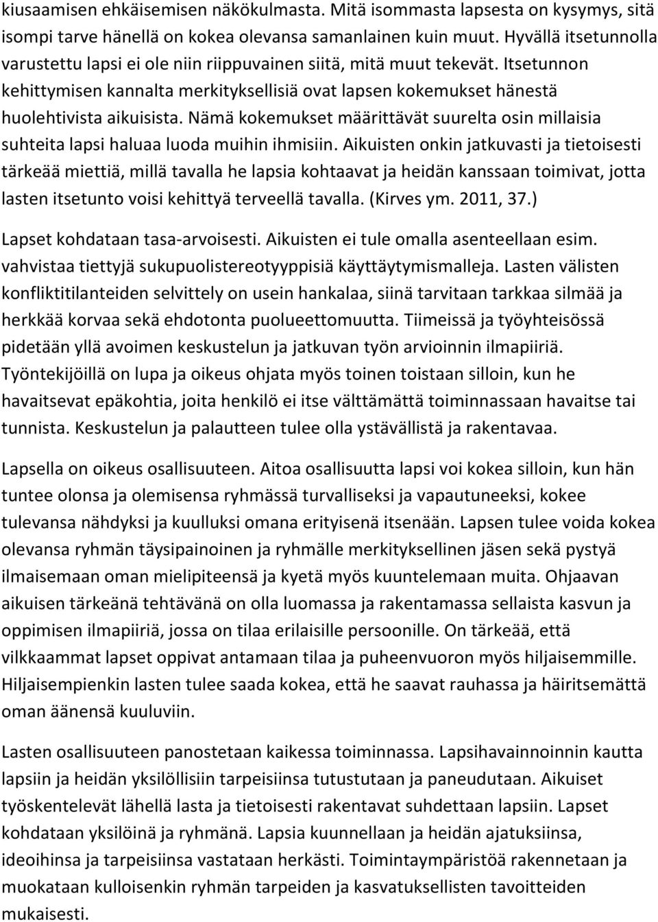 Nämä kokemukset määrittävät suurelta osin millaisia suhteita lapsi haluaa luoda muihin ihmisiin.