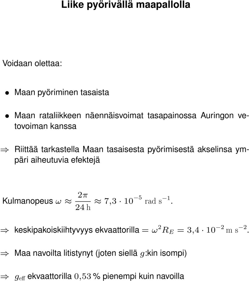 aiheutuvia efektejä Kulmanopeus ω 2π 24 h 7,3 10 5 rad s 1.