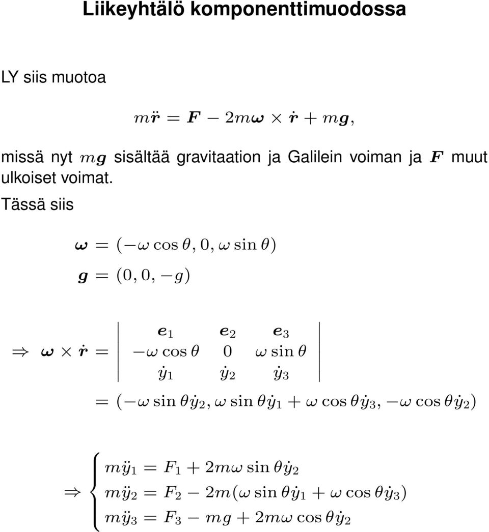 Tässä siis ω ṙ = ω = ( ω cos θ, 0, ω sin θ) g = (0, 0, g) e 1 e 2 e 3 ω cos θ 0 ω sin θ ẏ 1 ẏ 2 ẏ