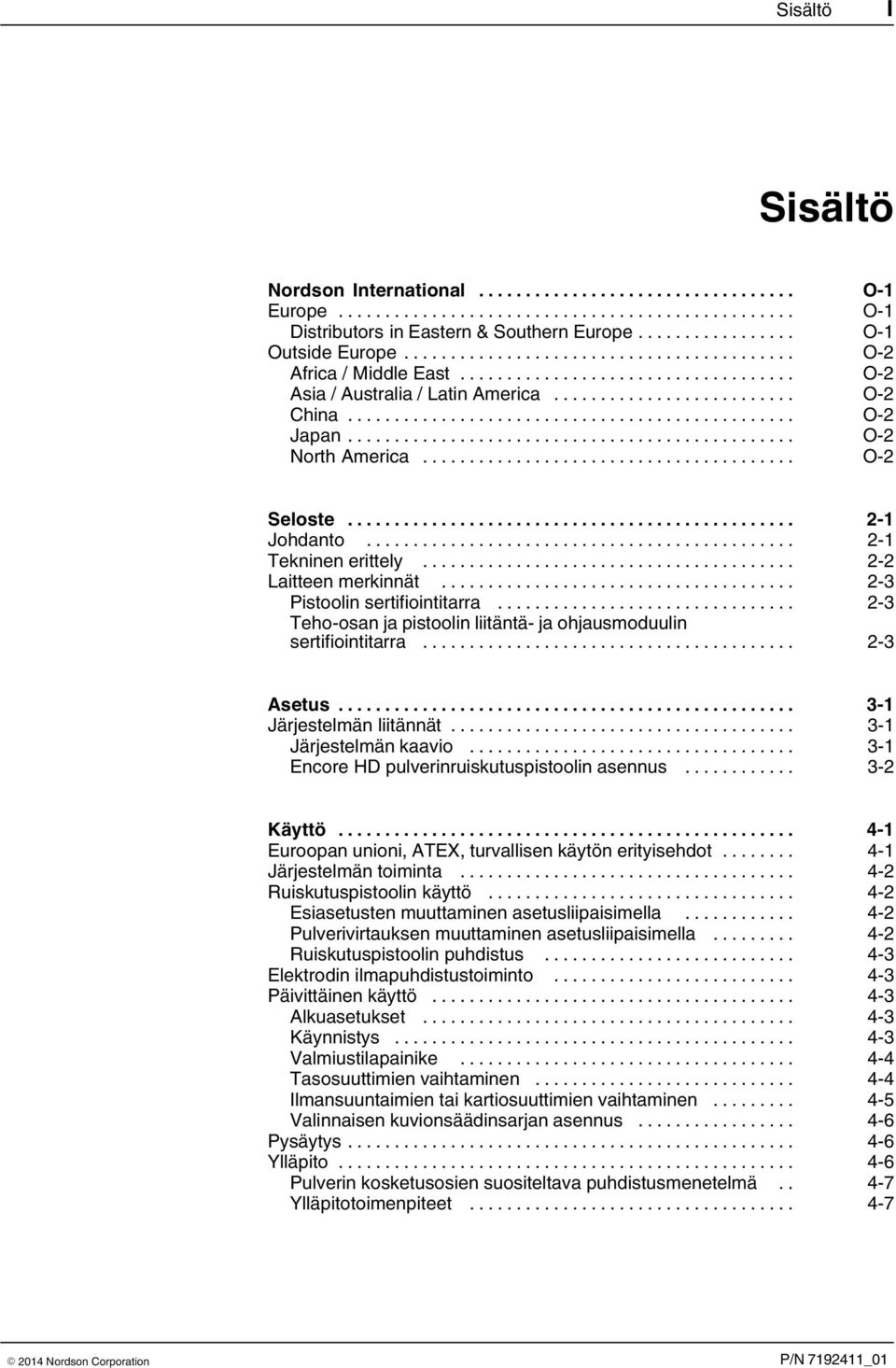 .. 2 3 Teho-osan ja pistoolin liitäntä- ja ohjausmoduulin sertifiointitarra... 2 3 Asetus... 3 1 Järjestelmän liitännät... 3 1 Järjestelmän kaavio... 3 1 Encore HD pulverinruiskutuspistoolin asennus.